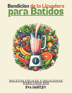 Bendicin de la Licuadora para Batidos: Recetas Fciles y Deliciosas para Cada Da