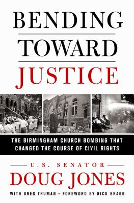 Bending Toward Justice: The Birmingham Church Bombing That Changed the Course of Civil Rights - Jones, Doug