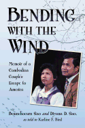 Bending with the Wind: Memoir of a Cambodian Couple's Escape to America