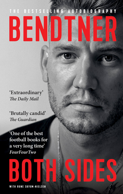 Bendtner: Both Sides: The Bestselling Autobiography - Bendtner, Nicklas, and Skyum-Nielsen, Rune