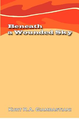 Beneath a Wounded Sky - Giambastiani, Kurt R A