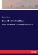 Beneath Helvellyn's Shade: Notes and sketches in the valley of Wythburn