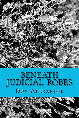 Beneath Judicial Robes: Criminal Lawyers and Judges - Alexander, Don