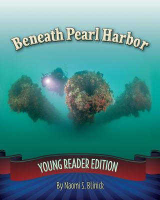 Beneath Pearl Harbor: Young Reader Edition - Blinick, Naomi S