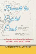 Beneath the Crystal Coast: A Tapestry of Intriguing Stories from Carteret County, North Carolina