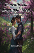 Beneath The Dogwood Trees: Secrets and Redemption Under the Blooming Dogwoods
