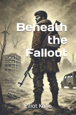 Beneath the Fallout - Kane, Elliot