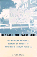 Beneath the Fault Line: The Popular and Legal Culture of Divorce in Twentieth-Centurthe Popular and Legal Culture of Divorce in Twentieth-Century America y America - Difonzo, J Herbie