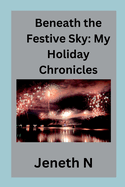 Beneath the Festive Sky: My Holiday Chronicles