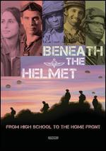 Beneath the Helmet: From High School to the Home Front