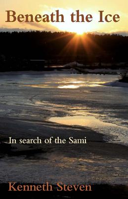 Beneath the Ice: In search of the Sami - Steven, Kenneth