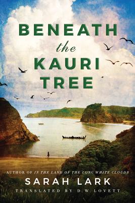 Beneath the Kauri Tree - Lark, Sarah, and Lovett, D W (Translated by)