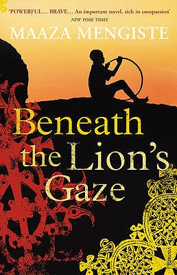 Beneath the Lion's Gaze - Mengiste, Maaza