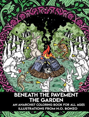 Beneath the Pavement the Garden: An Anarchist Coloring Book for All Ages - 