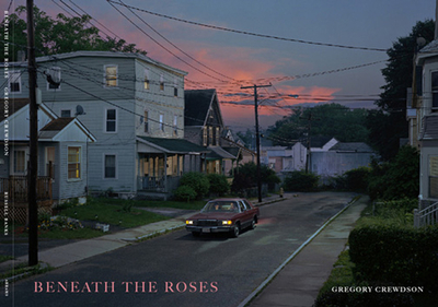Beneath the Roses - Crewdson, Gregory (Photographer), and Banks, Russell (Contributions by)