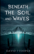 Beneath the Soil and Waves