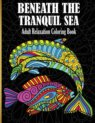 Beneath The Tranquil Sea: Adult Relaxation Coloring Book - McGuinness, Janelle (Creator)