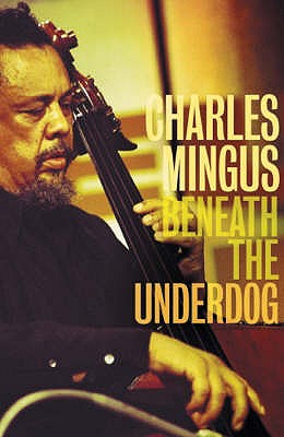 Beneath The Underdog - Mingus, Charles, and Williams, Richard (Introduction by)