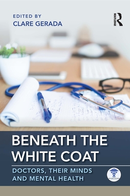 Beneath the White Coat: Doctors, Their Minds and Mental Health - Gerada, Clare (Editor)