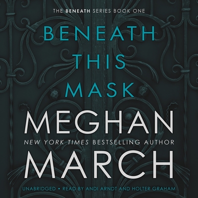 Beneath This Mask - March, Meghan, and Arndt, Andi (Read by), and Graham, Holter (Read by)