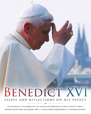 Benedict XVI: Essays and Reflections on His Papacy - Walsh, Sister Mary Ann (Editor), and King Abdullah II (Foreword by), and Peres, Shimon, Professor (Foreword by)