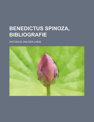 Benedictus Spinoza, Bibliografie - Linde, Antonius Van Der