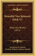 Benedikt Von Spinoza's Ethik V1: Nebst Den Briefen (1812)