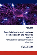 Beneficial Noise and Perilous Oscillations in the Nervous System