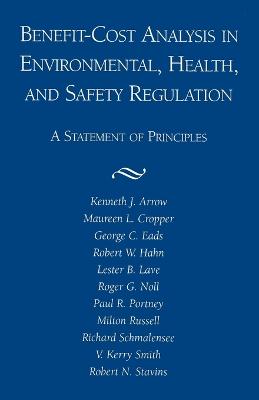 Benefit-Cost Analysis in Environmental, Health, and Safety Regulation - Arrow, Kenneth J (Editor)