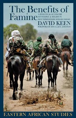 Benefits of Famine: A Political Economy of Famine and Relief in Southwestern Sudan, 1983-9 - Keen, David