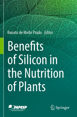 Benefits of Silicon in the Nutrition of Plants - de Mello Prado, Renato (Editor)