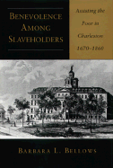 Benevolence Among Slaveholders: Assisting the Poor in Charleston, 1670-1860