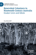 Benevolent Colonizers in Nineteenth-Century Australia: Quaker Lives and Ideals