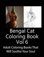 Bengal Cat Coloring Book Vol 6: Adult Coloring Book that Will soothe Your Soul