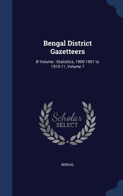 Bengal District Gazetteers: B Volume: Statistics, 1900-1901 to 1910-11, Volume 7 - Bengal
