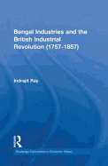 Bengal Industries and the British Industrial Revolution (1757-1857)