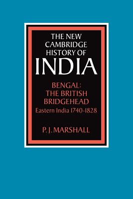 Bengal: The British Bridgehead: Eastern India 1740-1828 - Marshall, P. J.