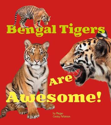 Bengal Tigers Are Awesome! - Peterson, Megan C