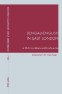 Bengali-English in East London: A Study in Urban Multilingualism