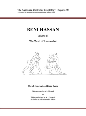 Beni Hassan: Volume III: The Tomb of Amenemhat - Kanawati, Naguib, and Evans, Linda, and Mourad, Anna-Latifa