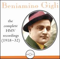 Beniamino Gigli: The Complete HMV Recordings (1918-32) - Adolfo Pacini (baritone); Beniamino Gigli (tenor); Carlo Scattola (bass); Dario Zani (baritone); Dusolina Giannini (soprano);...