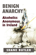 Benign Anarchy: Alcoholics Anonymous in Ireland