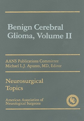 Benign Cerebral Glioma, Volume II - Apuzzo, Michael L J, MD (Editor)
