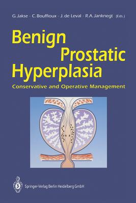 Benign Prostatic Hyperplasia: Conservative and Operative Management - Jakse, Gerhard (Editor), and Bouffioux, Christian (Editor), and Leval, Jean De (Editor)
