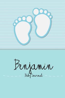Benjamin - Baby Journal and Memory Book: Personalized Baby Book for Benjamin, Perfect Baby Memory Book and Kids Journal - Baby Book, En Lettres