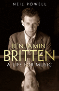 Benjamin Britten: A Life For Music