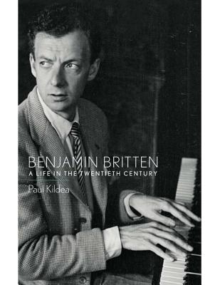 Benjamin Britten: A Life in the Twentieth Century - Kildea, Paul