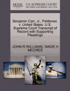 Benjamin Carr, Jr., Petitioner, V. United States. U.S. Supreme Court Transcript of Record with Supporting Pleadings