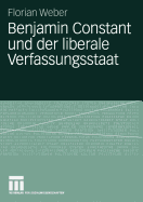 Benjamin Constant Und Der Liberale Verfassungsstaat: Politische Theorie Nach Der Franzsischen Revolution