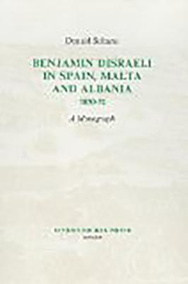 Benjamin Disraeli in Spain, Malta and Albania, 1830-32: A Monograph - Sultana, Donald